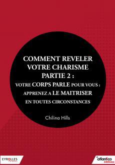 Comment révéler votre charisme
Partie 2 : Votre corps parle pour vous : Apprenez à le maîtriser en toutes circonstances